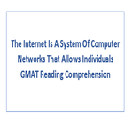 The Internet Is A System Of Computer Networks That Allows Individuals GMAT Reading Comprehension